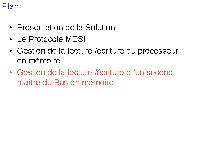 Plan • Présentation de la Solution. • Le Protocole MESI • Gestion de la