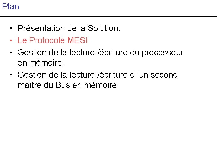 Plan • Présentation de la Solution. • Le Protocole MESI • Gestion de la