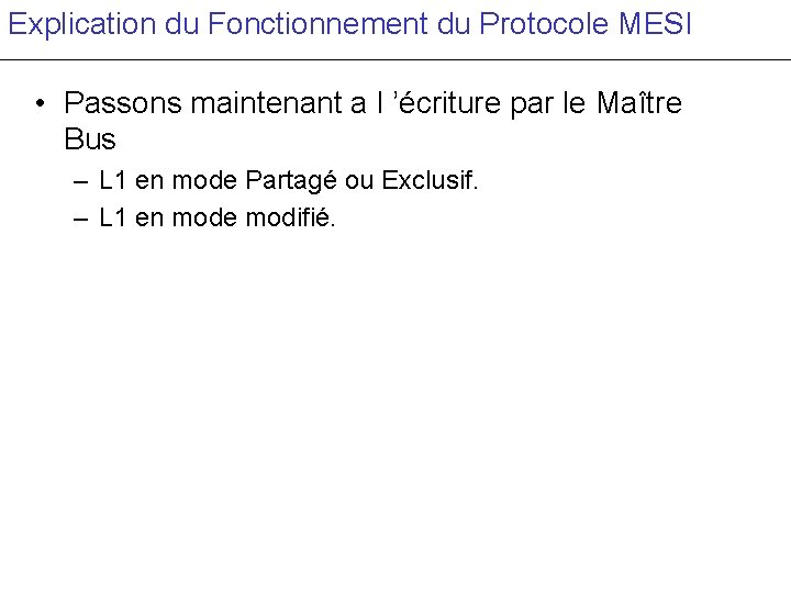 Explication du Fonctionnement du Protocole MESI • Passons maintenant a l ’écriture par le