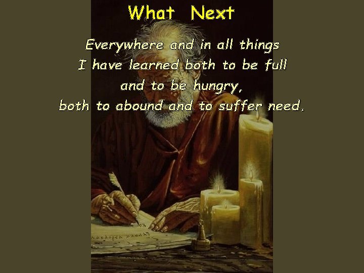 What Next Everywhere and in all things I have learned both to be full