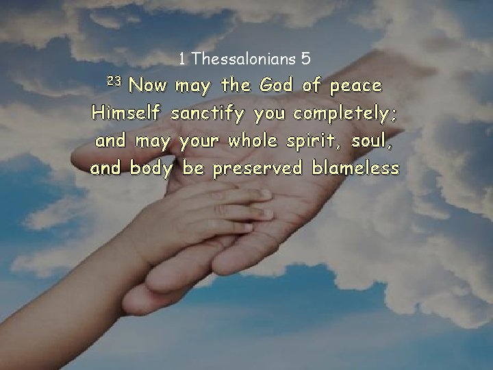 1 Thessalonians 5 23 Now may the God of peace Himself sanctify you completely;