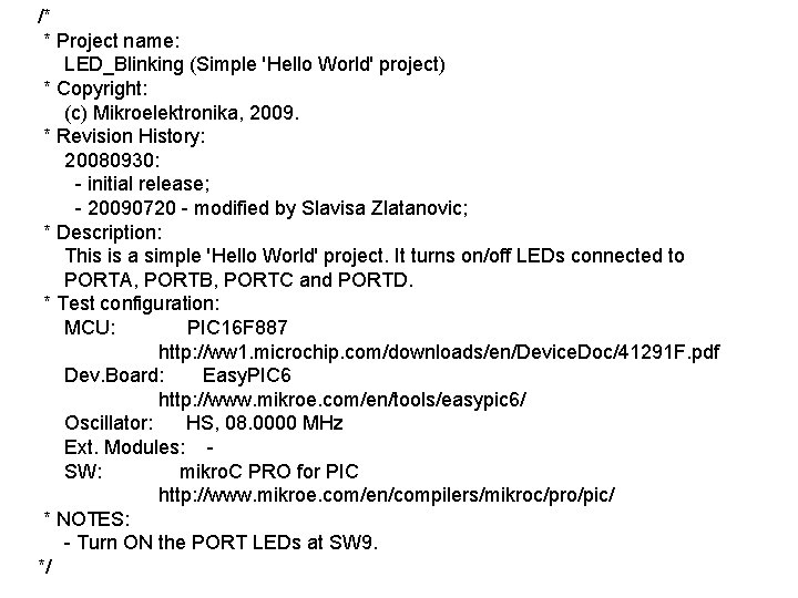 /* * Project name: LED_Blinking (Simple 'Hello World' project) * Copyright: (c) Mikroelektronika, 2009. /* * Project name: LED_Blinking (Simple 'Hello World' project) * Copyright: (c) Mikroelektronika, 2009.