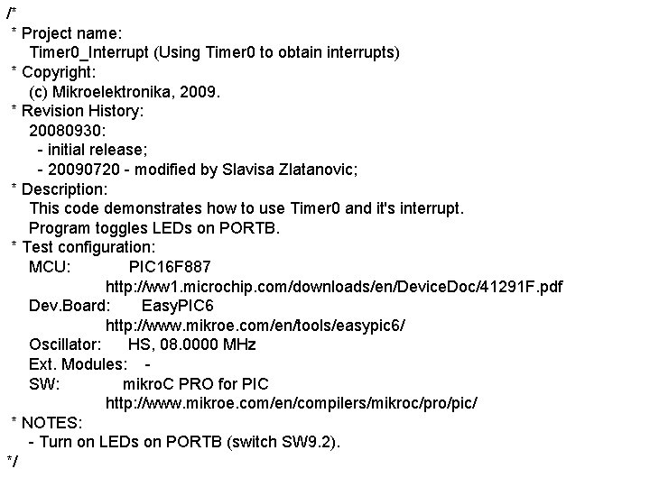 /* * Project name: Timer 0_Interrupt (Using Timer 0 to obtain interrupts) * Copyright: /* * Project name: Timer 0_Interrupt (Using Timer 0 to obtain interrupts) * Copyright:
