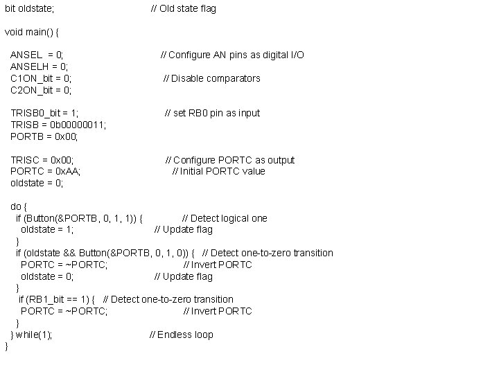 bit oldstate; // Old state flag void main() { ANSEL = 0; ANSELH = bit oldstate; // Old state flag void main() { ANSEL = 0; ANSELH =