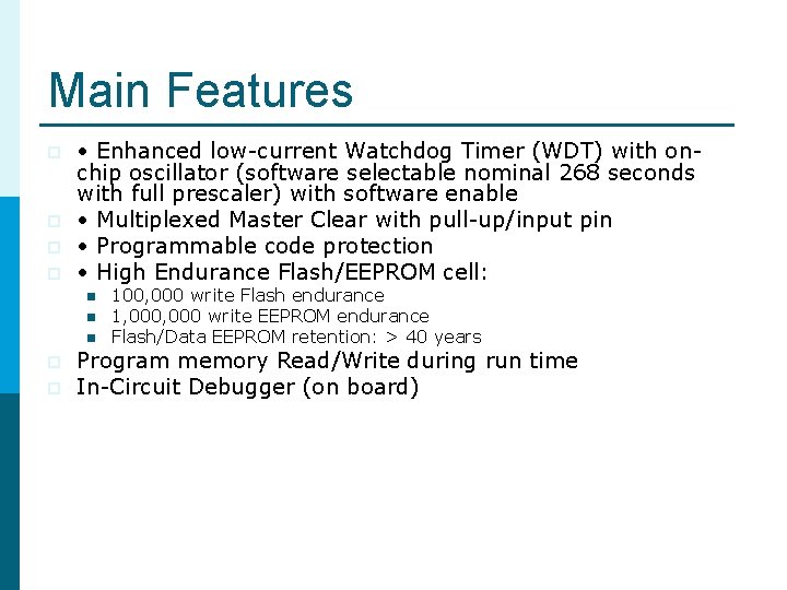 Main Features p p • Enhanced low-current Watchdog Timer (WDT) with onchip oscillator (software Main Features p p • Enhanced low-current Watchdog Timer (WDT) with onchip oscillator (software