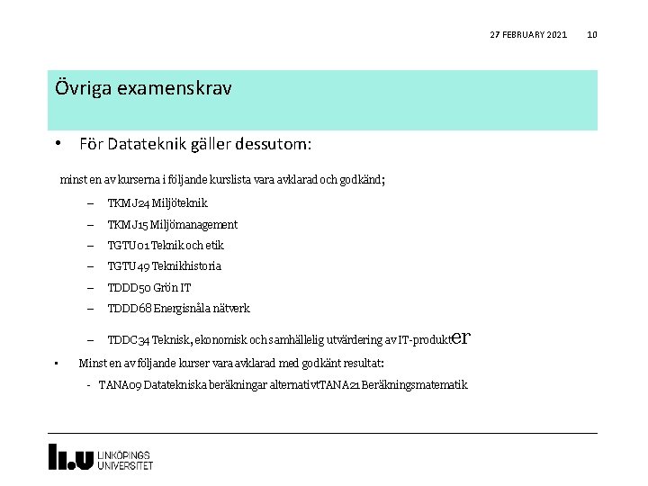 27 FEBRUARY 2021 Övriga examenskrav • För Datateknik gäller dessutom: minst en av kurserna 27 FEBRUARY 2021 Övriga examenskrav • För Datateknik gäller dessutom: minst en av kurserna