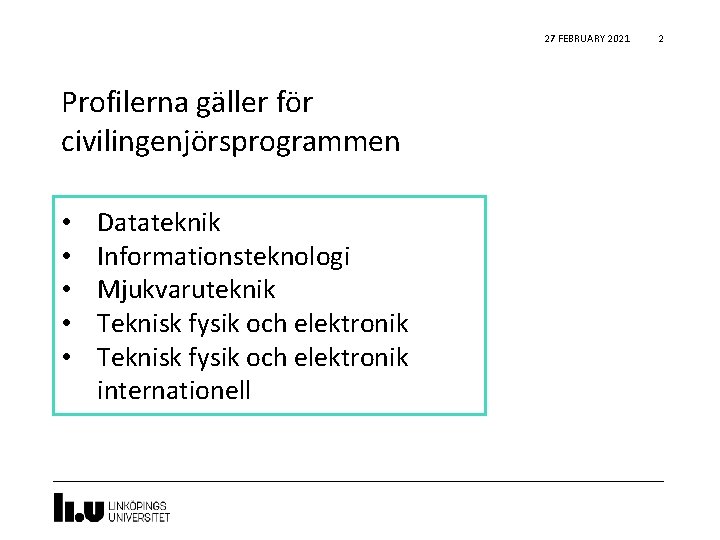 27 FEBRUARY 2021 Profilerna gäller för civilingenjörsprogrammen • • • Datateknik Informationsteknologi Mjukvaruteknik Teknisk