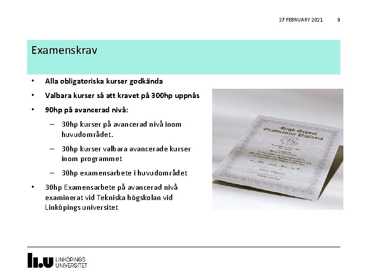 27 FEBRUARY 2021 Examenskrav • Alla obligatoriska kurser godkända • Valbara kurser så att