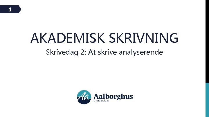 AKADEMISK SKRIVNING Skrivedag 2: At skrive analyserende 