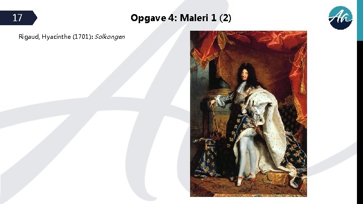 17 Rigaud, Hyacinthe (1701): Solkongen Opgave 4: Maleri 1 (2) 