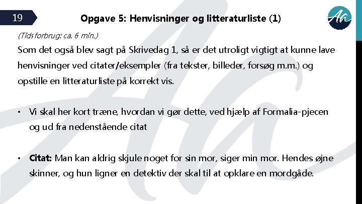 19 Opgave 5: Henvisninger og litteraturliste (1) (Tidsforbrug: ca. 6 min. ) Som det