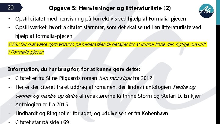 20 Opgave 5: Henvisninger og litteraturliste (2) • Opstil citatet med henvisning på korrekt