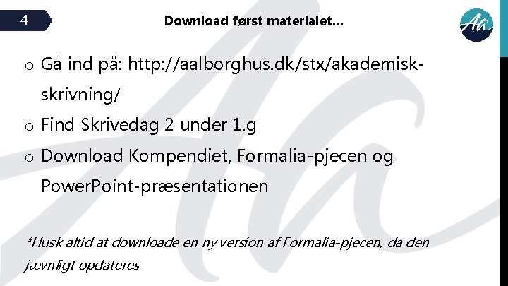 4 Download først materialet… o Gå ind på: http: //aalborghus. dk/stx/akademiskskrivning/ o Find Skrivedag