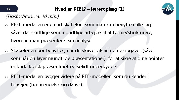 6 Hvad er PEEL? – læreroplæg (1) (Tidsforbrug: ca. 10 min. ) o PEEL-modellen