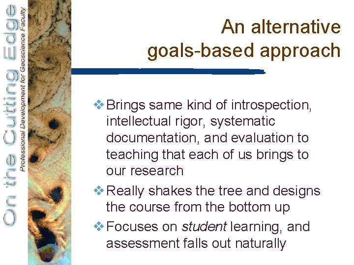 An alternative goals-based approach v Brings same kind of introspection, intellectual rigor, systematic documentation,