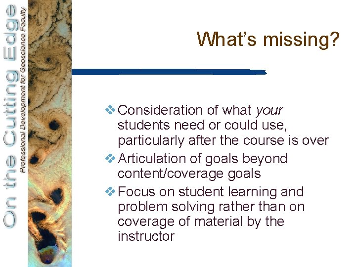 What’s missing? v Consideration of what your students need or could use, particularly after