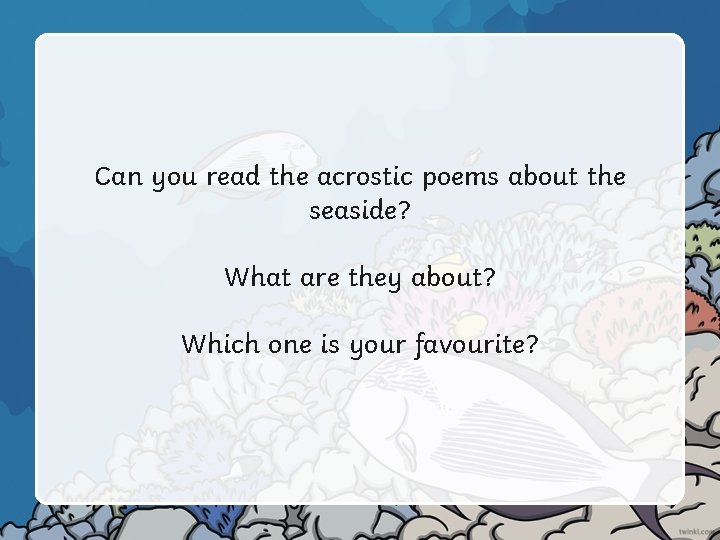 Can you read the acrostic poems about the seaside? What are they about? Which