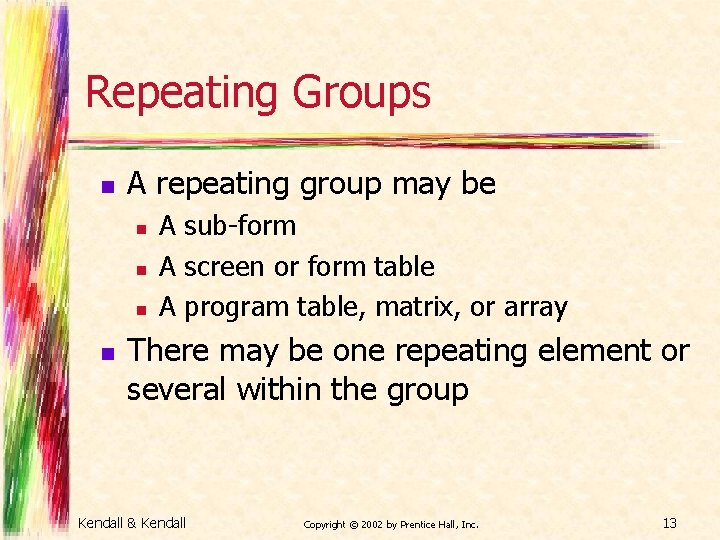 Repeating Groups n A repeating group may be n n A sub-form A screen