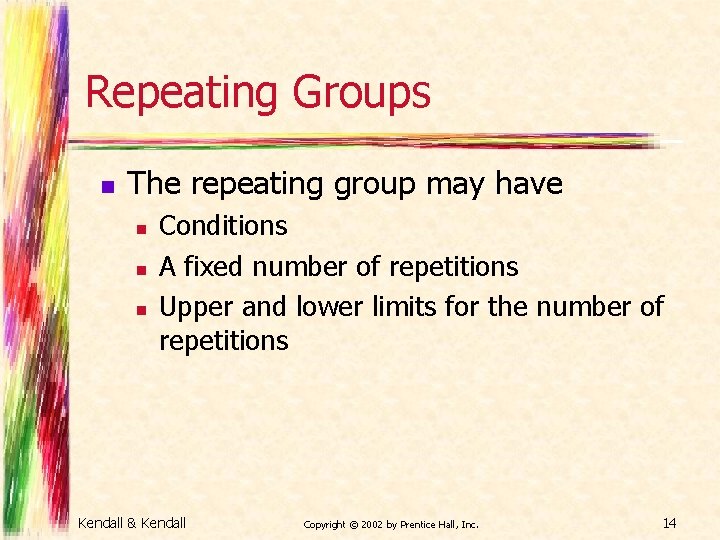 Repeating Groups n The repeating group may have n n n Conditions A fixed