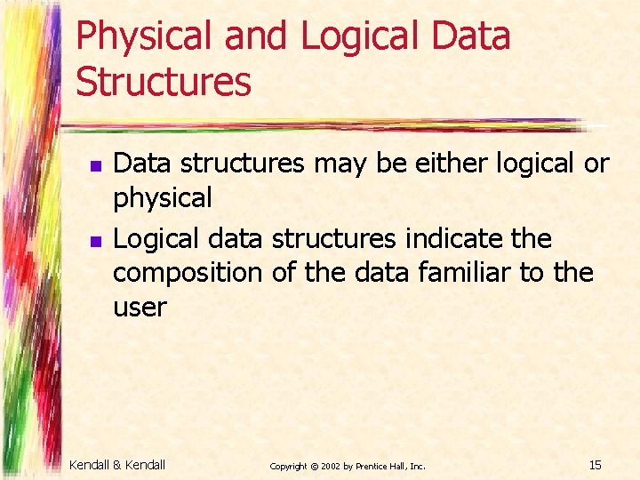 Physical and Logical Data Structures n n Data structures may be either logical or