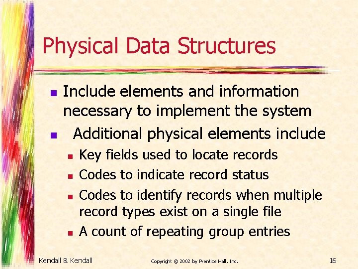 Physical Data Structures n n Include elements and information necessary to implement the system