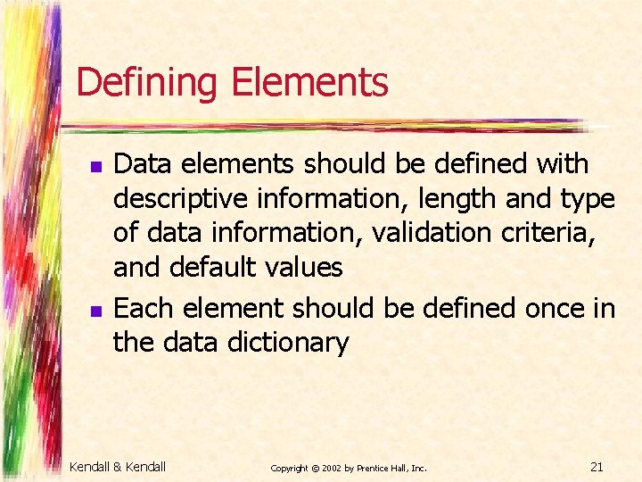 Defining Elements n n Data elements should be defined with descriptive information, length and