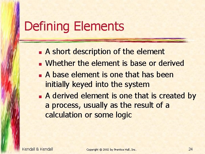 Defining Elements n n A short description of the element Whether the element is