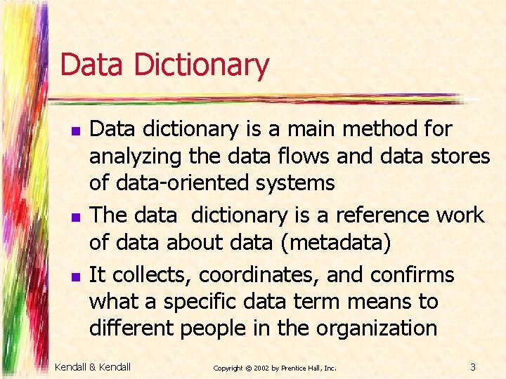 Data Dictionary n n n Data dictionary is a main method for analyzing the