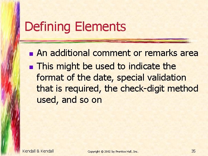 Defining Elements n n An additional comment or remarks area This might be used