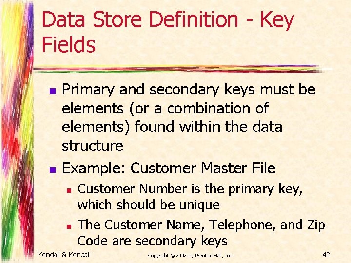 Data Store Definition - Key Fields n n Primary and secondary keys must be