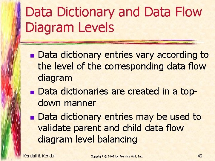 Data Dictionary and Data Flow Diagram Levels n n n Data dictionary entries vary