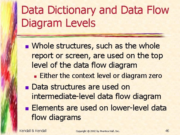 Data Dictionary and Data Flow Diagram Levels n Whole structures, such as the whole