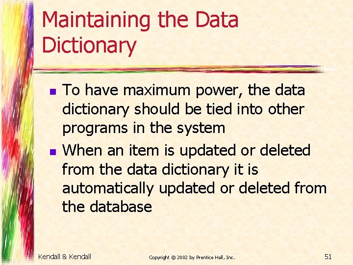 Maintaining the Data Dictionary n n To have maximum power, the data dictionary should