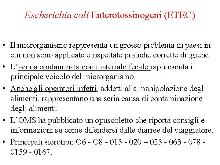 Escherichia coli Enterotossinogeni (ETEC) • Il microrganismo rappresenta un grosso problema in paesi in