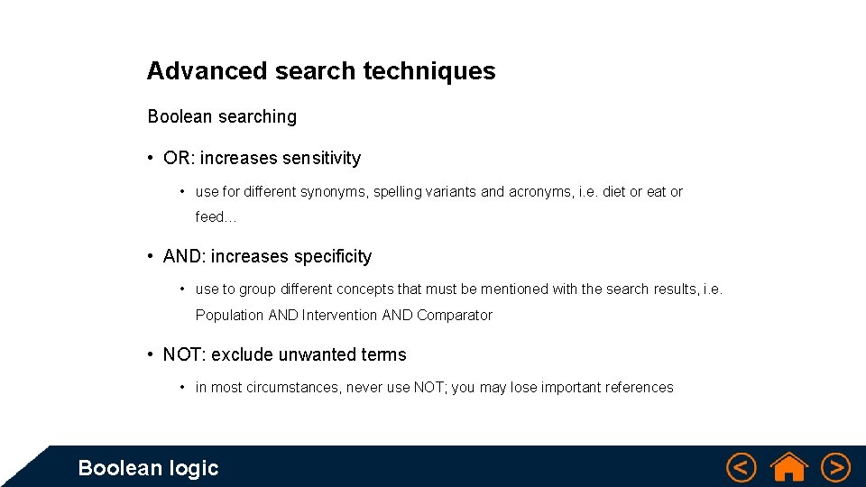 Advanced search techniques Boolean searching • OR: increases sensitivity • use for different synonyms,