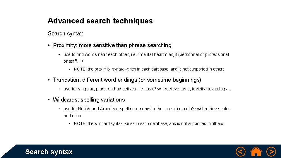 Advanced search techniques Search syntax • Proximity: more sensitive than phrase searching • use