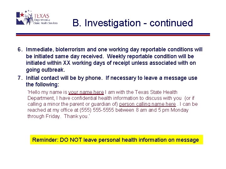 B. Investigation - continued 6. Immediate, bioterrorism and one working day reportable conditions will