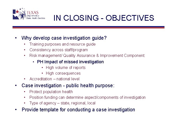 IN CLOSING - OBJECTIVES • Why develop case investigation guide? • • • Training