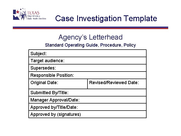 Case Investigation Template Agency’s Letterhead Standard Operating Guide, Procedure, Policy Subject: Target audience: Supersedes: