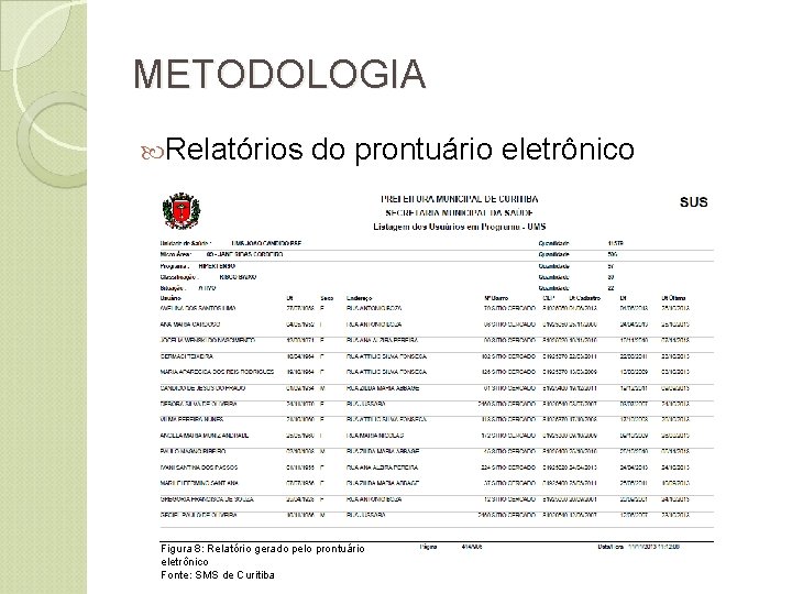 METODOLOGIA Relatórios do prontuário eletrônico Figura 8: Relatório gerado pelo prontuário eletrônico Fonte: SMS