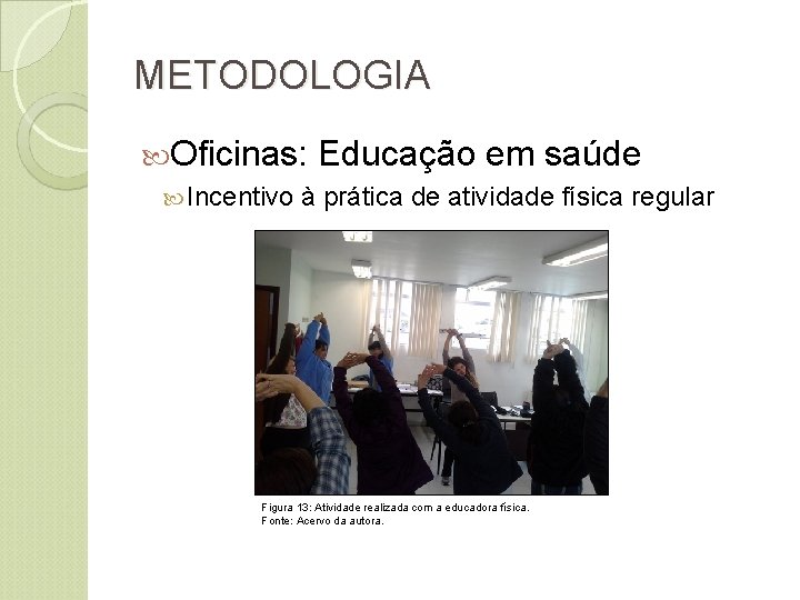 METODOLOGIA Oficinas: Educação em saúde Incentivo à prática de atividade física regular Figura 13: