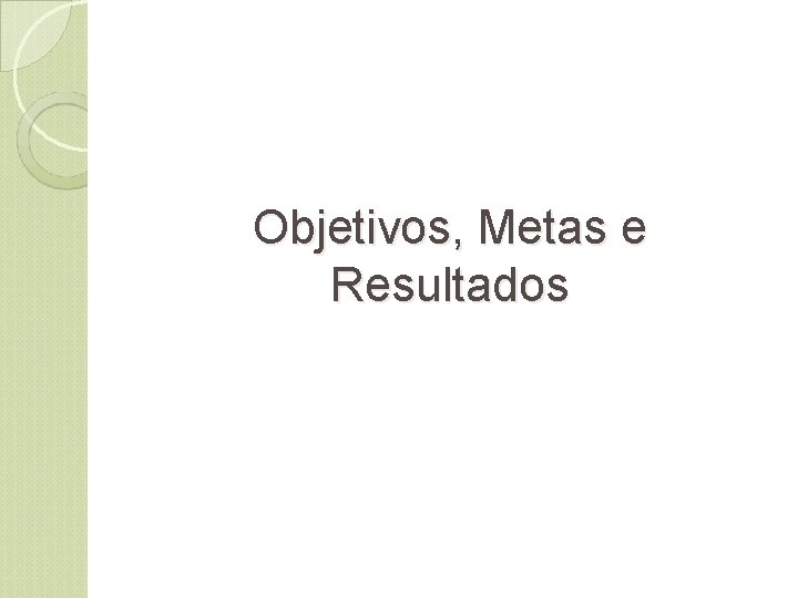 Objetivos, Metas e Resultados 