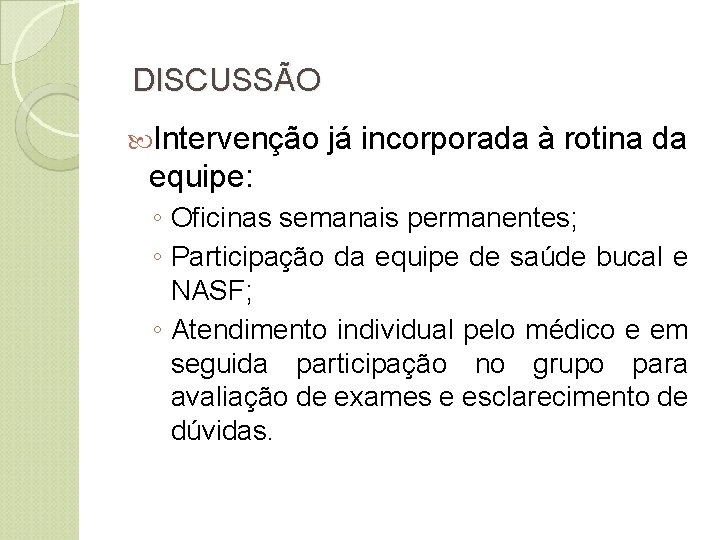 DISCUSSÃO Intervenção já incorporada à rotina da equipe: ◦ Oficinas semanais permanentes; ◦ Participação