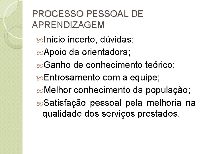 PROCESSO PESSOAL DE APRENDIZAGEM Início incerto, dúvidas; Apoio da orientadora; Ganho de conhecimento teórico;