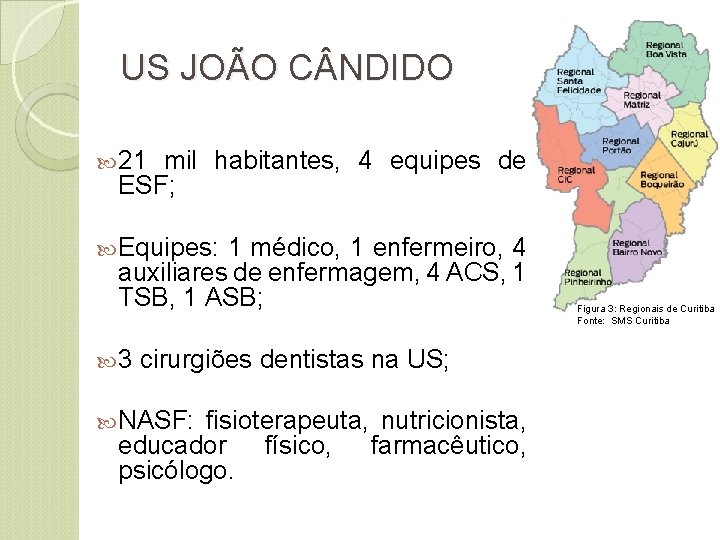 US JOÃO C NDIDO 21 mil habitantes, 4 equipes de ESF; Equipes: 1 médico,