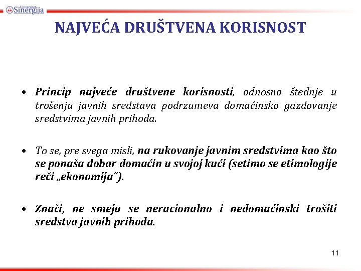 NAJVEĆA DRUŠTVENA KORISNOST • Princip najveće društvene korisnosti, odnosno štednje u trošenju javnih sredstava