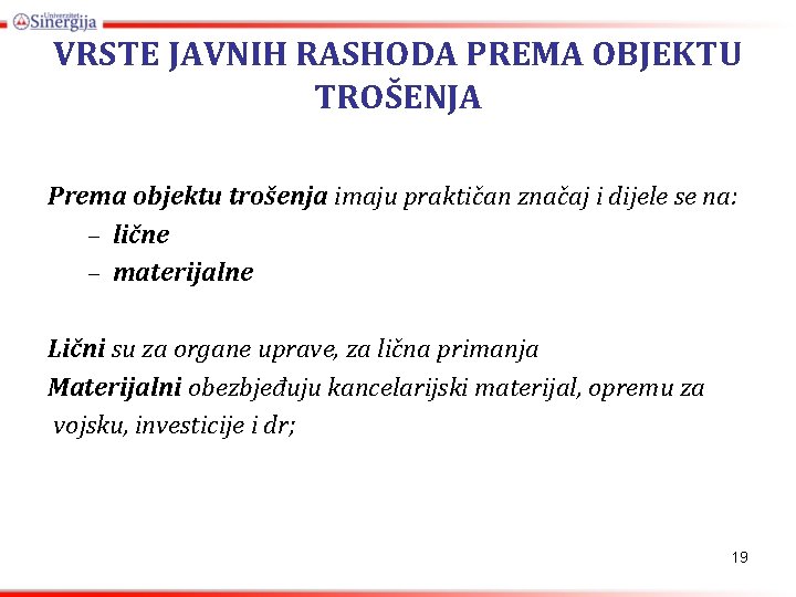 VRSTE JAVNIH RASHODA PREMA OBJEKTU TROŠENJA Prema objektu trošenja imaju praktičan značaj i dijele