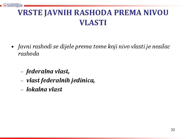 VRSTE JAVNIH RASHODA PREMA NIVOU VLASTI • Javni rashodi se dijele prema tome koji