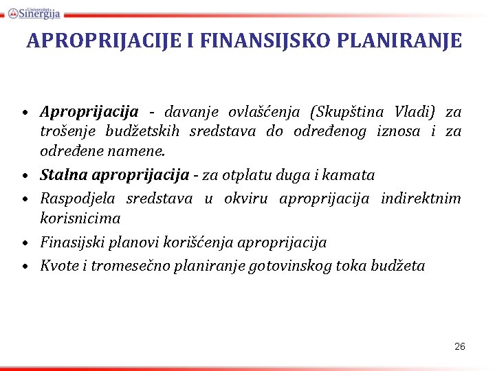 APROPRIJACIJE I FINANSIJSKO PLANIRANJE • Aproprijacija - davanje ovlašćenja (Skupština Vladi) za trošenje budžetskih