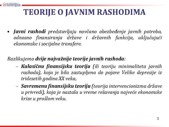 TEORIJE O JAVNIM RASHODIMA • Javni rashodi predstavljaju novčano obezbeđenje javnih potreba, odnosno finansiranja